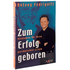Buch: Zum Erfolg geboren Buch von Erfolgscoach Antony Fedrigotti