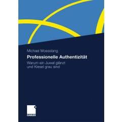 Professionelle Authentizität Das Buch von Michael Moesslang zum Thema professionelle Authentizität