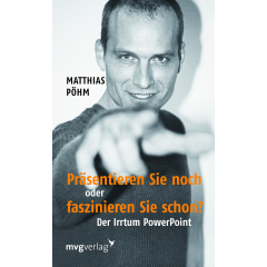 Bild: Präsentieren Sie noch oder faszinieren Sie schon? Der Irrtum Powerpoint