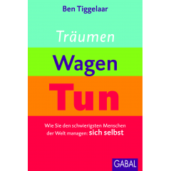 Träumen, Wagen, Tun: Wie Sie den schwierigsten Menschen der Welt managen: sich selbst Bild: Träumen, Wagen, Tun: Wie Sie den schwierigsten Menschen der Welt managen: